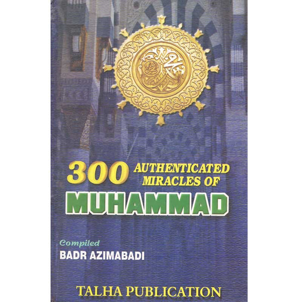 300 Authenticated Miracles Of Muhammad (H.B) -