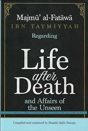 Majmu Al-Fatawa Ibn Taymiyyah Regarding Life After Death And Affairs Of The Unseen
