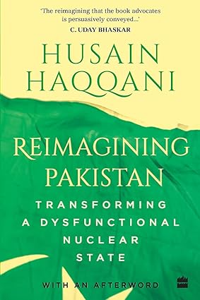 Reimagining Pakistan:: Transforming A Dysfunctional Nuclear State