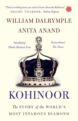 Kohinoor: The Story Of The World'S Most Infamous Diamond