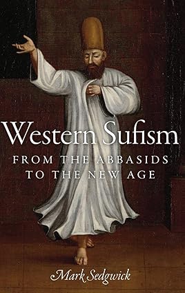 Western Sufism: From The Abbasids To The New Age