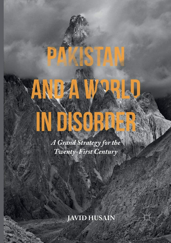 Pakistan And A World In Disorder: A Grand Strategy For The Twenty-First Century