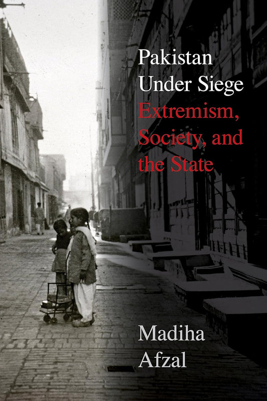 Pakistan Under Siege: Extremism, Society, And The State
