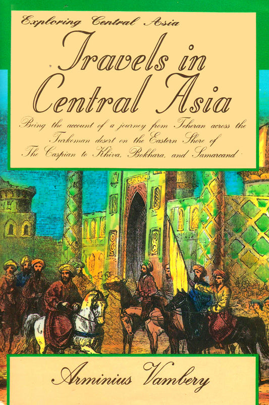 Exploring Central Asia: Travels In Central Asia