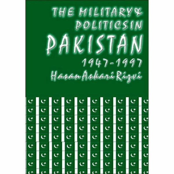 The Military & Politics In Pakistan 1947-1997